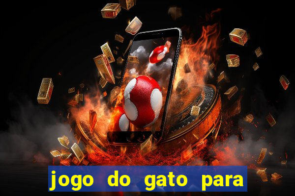 jogo do gato para ganhar dinheiro